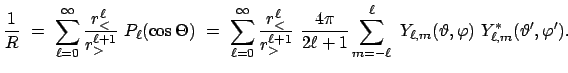 $\displaystyle \frac{1}{R}  =  \sum_{\ell=0}^\infty \frac{r_<^\ell}{r_>^{\ell+...
...ll}^\ell  Y_{\ell,m}(\vartheta,\varphi)  Y_{\ell,m}^*(\vartheta',\varphi') .
$