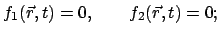 $\displaystyle f_1(\vec{r},t) = 0 , \qquad f_2(\vec{r},t) = 0;$