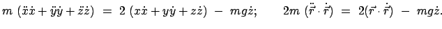 $\displaystyle m  (\ddot{x}\dot{x} + \ddot{y}\dot{y} + \ddot{z}\dot{z})  = \
...
...\cdot \dot{\vec{r}} )  =  2 (\vec{r} \cdot \dot{\vec{r}})  -  mg \dot{z} .
$