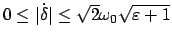 $ 0 \leq \vert\dot{\delta}\vert \leq \sqrt{2} \omega_0 \sqrt{\varepsilon + 1} $