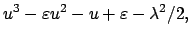 $\displaystyle u^3 - \varepsilon u^2 - u + \varepsilon - \lambda^2/2 ,$