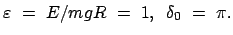 $ \varepsilon  =  E/mgR  =  1,   \delta_0  =  \pi. $