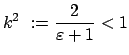 $\displaystyle k^2  := \frac{2}{\varepsilon + 1} < 1$