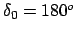 $ \delta_0 = 180^o$