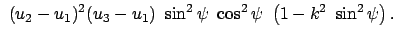 $\displaystyle  (u_2 - u_1)^2 (u_3 - u_1)  \sin^2\psi  \cos^2\psi  \left(1 - k^2  \sin^2\psi\right) .$