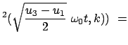 $\displaystyle ^2(\sqrt{\frac{u_3 - u_1}{2}} \
\omega_0 t,k))  =$