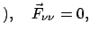 $\displaystyle ), \quad \vec F_{\nu \nu} = 0,
$