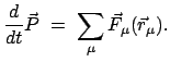 $\displaystyle \frac{d}{dt} \vec P  =  \sum_{\mu} \vec F_{\mu} (\vec r_{\mu}).$