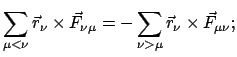 $\displaystyle \sum_{\mu < \nu} \vec r_{\nu} \times \vec F_{\nu \mu} =
- \sum_{\nu > \mu} \vec r_{\nu} \times \vec F_{\mu \nu} ;$