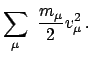 $\displaystyle \sum_{\mu}  \frac{m_{\mu}}{2} v^2_{\mu}   .$