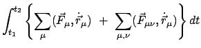 $\displaystyle \int^{t_{2}}_{t_{1}} \left \{ \sum_{\mu}(\vec F_{\mu},\dot{\vec r}_{\mu})
 +  \sum_{\mu,\nu}(\vec F_{\mu \nu}, \dot{\vec r}_{\mu}) \right \} dt$