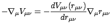 $\displaystyle - \nabla_{\mu}V_{\mu \nu} = - \frac{dV_{\mu \nu}(r_{\mu \nu})}{d r_{\mu \nu}}
\nabla_{\mu}r_{\mu \nu}$