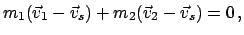 $\displaystyle m_{1}(\vec v_{1} - \vec v_{s}) + m_{2}(\vec v_{2} - \vec v_{s}) = 0   ,$