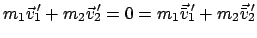 $\displaystyle m_{1}\vec v_{1}{\hspace{-1mm}'} + m_{2}\vec v_{2}{\hspace{-1mm}'}...
...{1}
\vec{\bar v}_{1}{\hspace{-1mm}'} + m_{2} \vec{\bar v}_{2}{\hspace{-1mm}'}
$