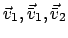 $ \vec v_{1}, \vec{\bar v}_{1}, \vec{\bar v}_{2}$