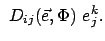 $\displaystyle  D_{ij}(\vec{e},\Phi)  e_j^{k}.$