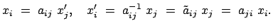 $\displaystyle x_i  =  a_{ij}  x_j' , \quad x_i'  =  a_{ij}^{-1}  x_j  =  \tilde{a}_{ij}  x_j  =  a_{ji}  x_i.$