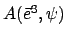 $ A(\vec{e}^3, \psi)$