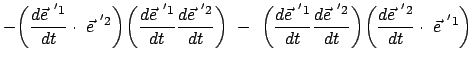 $\displaystyle - \bigg( \frac{d \vec{e}^{ '1}}{dt} \cdot  \vec{e}^{ '2} \bigg)
...
... '2}}{dt} \bigg)
\bigg( \frac{d \vec{e}^{ '2}}{dt} \cdot  \vec{e}^{ '1} \bigg)$