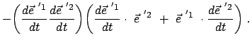 $\displaystyle - \bigg( \frac{d \vec{e}^{ '1}}{dt} \frac{d \vec{e}^{ '2}}{dt} \b...
...vec{e}^{ '2}  + \
\vec{e}^{ '1}  \cdot \frac{d \vec{e}^{ '2}}{dt} \bigg)  .$