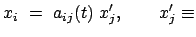 $\displaystyle x_i  =  a_{ij}(t)  x_j' , \qquad x_j' \equiv$