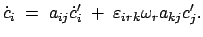 $\displaystyle \dot{c}_i\; =\; a_{ij}\dot{c}_i'\;+\;\varepsilon_{irk}\omega_ra_{kj}c_j'.$