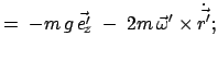 $\displaystyle =\;-m g \vec{e'}{\!\!}_z\;-\; 2m  \vec{\omega}'\times\dot{\vec{r'}};$