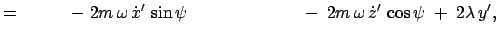 $\displaystyle =\;\hspace{1cm}-\;2m \omega \dot{x}' \sin\psi \hspace{2.5cm} - \;2m \omega \dot{z}' \cos\psi\; +\; 2\lambda y',$