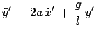 $\displaystyle \ddot{y}' - 2a \dot{x}' +  \frac{g}{l} y'\;$