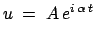 $\displaystyle u\;=\; A e^{i \alpha t}$