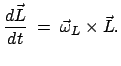 $\displaystyle \frac{d\vec{L}}{dt}\;=\;\vec{\omega}_L\times\vec{L}.$