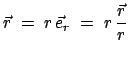 $\displaystyle \vec{r}\;=\;r \vec{e}_r\;=\;r \frac{\vec{r}}{r}$