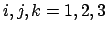 $ i, j, k = 1, 2,
3$