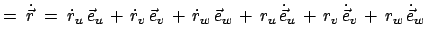 $\displaystyle =\;\dot{\vec{r}}\;=\;\dot{r}_u \vec{e}_u + \dot{r}_v \vec{e}_...
...}_w + r_u \dot{\vec{e}}_u + r_v \dot{\vec{e}}_v +  r_w \dot{\vec{e}}_w$