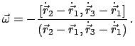 $\displaystyle \vec{\omega} = - \frac{[\dot{\vec r}_{2}-\dot{\vec r}_{1} , \dot{...
...ec r}_{1}]}{(\vec{r}_{2}-\vec{r}_{1} , \dot{\vec r}_{3}-\dot{\vec r}_{1})}   .$