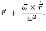 $\displaystyle \vec{r}  +  \frac{\vec{\omega} \times \dot{\vec r}}{{\omega}
^{2}} .$