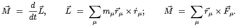 $\displaystyle \vec{M}  =  \frac{d}{dt} \vec{L},\qquad \vec{L}  =  \sum_{\mu...
...t{r}_{\mu}; \qquad \vec{M}  =  \sum_{\mu} \vec{r}_{\mu} \times \vec{F}_{\mu}.$