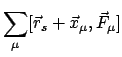 $\displaystyle \sum_{\mu} [\vec{r}_{s}+\vec{x}_{\mu}, \vec{F}_{\mu} ]$