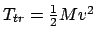 $ T_{tr} = \frac{1}{2} Mv^{2}$