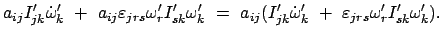 $\displaystyle a_{ij}I'_{jk}\dot{\omega}_{k}'  +  a_{ij}\varepsilon_{jrs}\omeg...
...'_{jk}\dot{\omega}_{k}'  +  \varepsilon_{jrs}
\omega'_{r}I'_{sk}\omega'_{k}).$