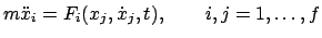 $\displaystyle m \ddot{x}_{i} = F_{i}(x_{j},\dot{x}_{j},t), \qquad i,j = 1,\ldots,f$