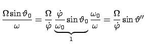 $\displaystyle \frac{\Omega \sin\vartheta_{0}}{\omega} =
\frac{\Omega}{\dot{\var...
...}}_{1} \frac{\omega_{0}}{\omega} =
\frac{\Omega}{\dot{\varphi}} \sin\vartheta''$