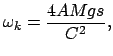 $\displaystyle \omega_{k} = \frac{4AMgs}{C^{2}} ,
$