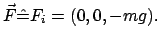 $\displaystyle \vec F \hat{=} F_{i} = (0,0,-mg) .$