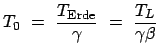 $\displaystyle T_0  =  \frac{T_{\mbox{\scriptsize Erde}}}{\gamma}  =  \frac{T_L}{\gamma \beta}
$