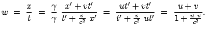 $\displaystyle w  =  \frac{x}{t}  =  \frac{\gamma}{\gamma} \frac{x' + v t'}...
...+ v t'}{t' + \frac{v}{c^2}  u t'}  =  \frac{u + v}{1 + \frac{u  v}{c^2} }.
$