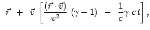 $\displaystyle   \vec{r}   +   \vec{v}  \left[ \frac{(\vec{r} \cdot \vec{v})}{v^2}\
(\gamma - 1)   -   \frac{1}{c}\gamma  c t \right] ,$