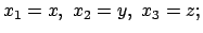 $\displaystyle x_1 = x, x_2 = y,  x_3 = z;
$