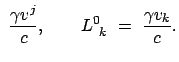 $\displaystyle  \frac{\gamma v^{j}}{c} , \qquad
L^0_{ k}  =  \frac{\gamma v_{k}}{c} .$