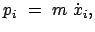 $\displaystyle p_i  =  m  \dot{x}_i ,
$